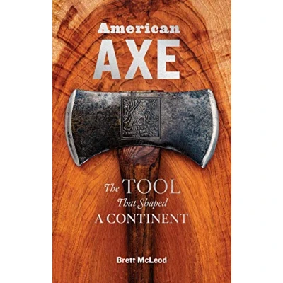 Abbildung von American Axe: The Tool That Shaped a Continent