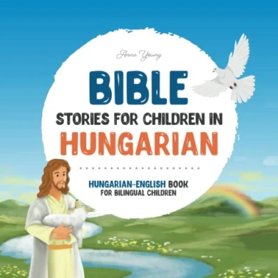 Abbildung von Bible stories for children in Hungarian All time favorite &amp; English languages: An illustrated book of ... Books Bilingual Children, Band 3)