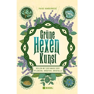 Abbildung von Grüne Hexenkunst: Heilen mit der Magie Pflanzen, Kräuter und Kristalle