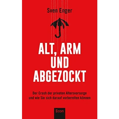 Abbildung von Alt, arm und abgezockt: der Crash privaten Altersvorsorge wie Sie sich darauf vorbereiten können