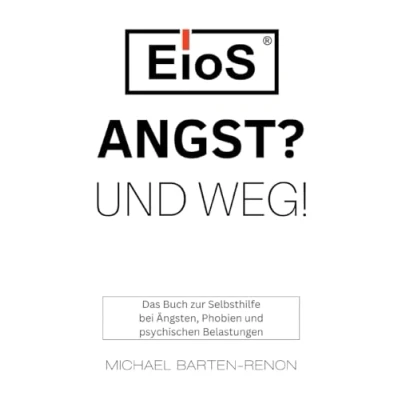 Abbildung von EioS Angst? und weg!: Das Buch zur Selbsthilfe bei Ängsten, Phobien psychischen Belastungen