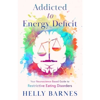 Abbildung von Addicted to Energy Deficit: Your Neuroscience Based Guide Restrictive Eating Disorders (Overcome an Addiction Deficit by Aiming for Overshoot Disorders)