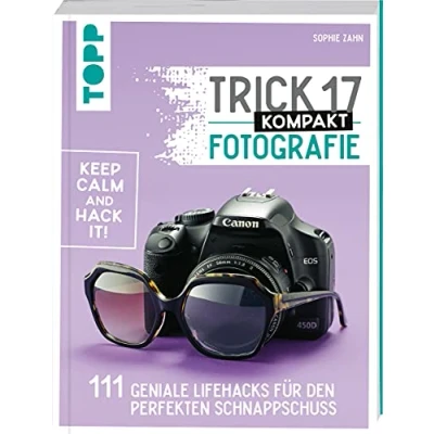 Abbildung von Trick 17 kompakt Fotografie: 111 geniale Lifehacks für den perfekten Schnappschuss