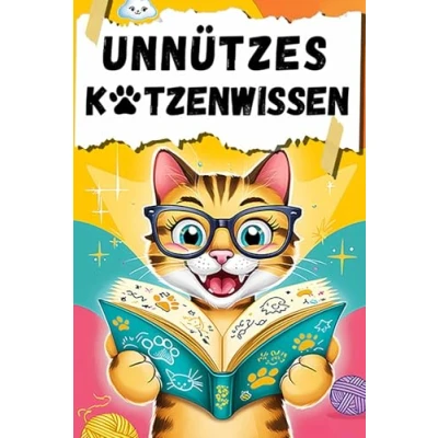 Abbildung von Unnützes Katzenwissen: Über 600 verrückte, lustige und erstaunliche Fakten Ein humorvoller Blick auf das Leben unserer flauschigen Freunde