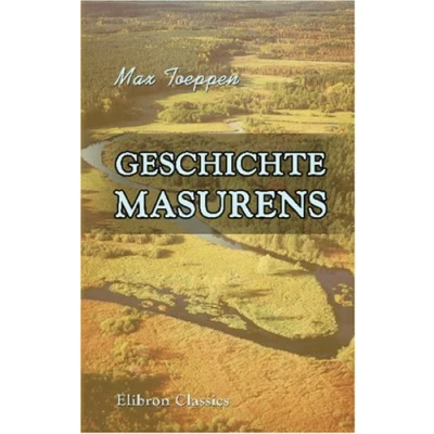 Abbildung von Geschichte Masurens: Ein Beitrag zur preussischen Landes und Kulturgeschichte. Nach gedruckten ungedruckten Quellen dargestellt