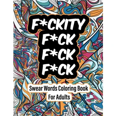 Abbildung von Fuckity Fuck Fuck: A Swear Word Coloring Book for Adults Sweary AF Volume 2