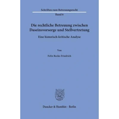 Abbildung von Die rechtliche Betreuung zwischen Daseinsvorsorge und Stellvertretung.: Eine historisch kritische Analyse. (Schriften zum Betreuungsrecht)