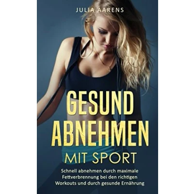 Abbildung von Gesund abnehmen mit Sport: Schnell durch maximale Fettverbrennung bei den richtigen Workouts und gesunde Ernährung