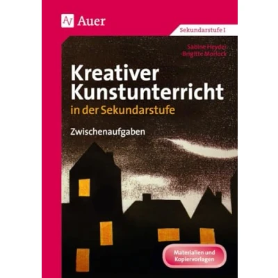 Abbildung von Kreativer Kunstunterricht in der Sekundarstufe: Zwischenaufgaben (5. bis 10. Klasse) (Kreativer d. SEK)