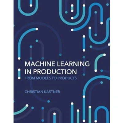 Abbildung von Machine Learning in Production: From Models to Products