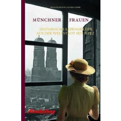 Abbildung von Münchner Frauen: Historische Lebensbilder aus der Weltstadt mit Herz