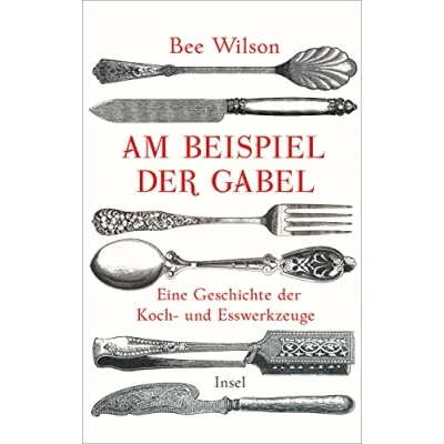 Abbildung von Am Beispiel der Gabel: Eine Geschichte Koch und Esswerkzeuge