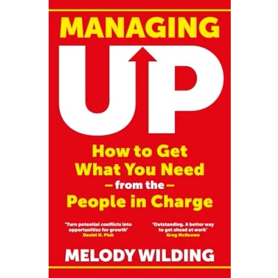 Abbildung von Managing Up: How to Get What You Need from the People in Charge