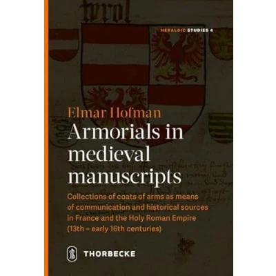 Abbildung von Armorials in medieval manuscripts: Collections of coats arms as means communication and historical sources France the Holy Roman Empire (13thearly 16th centuries) (Heraldic Studies)