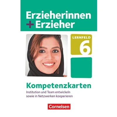 Abbildung von Erzieherinnen + Erzieher Zu allen Ausgaben Bänden: Lernfeld 6 Institution und Team entwickeln sowie in Netzwerken kooperieren Kompetenzkarten