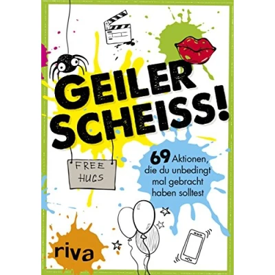 Abbildung von Geiler Scheiß!: 69 Aktionen, die du unbedingt mal gebracht haben solltest