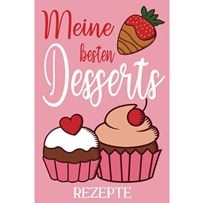 Abbildung von Meine besten Desserts Rezepte: Notizbuch für Rezepte zum selbst eintragen 120 Rezeptvorlagen Selberschreiben dein eigenes Kochbuch Süßes ... in A5 (Meine Rezepte, Band 1)