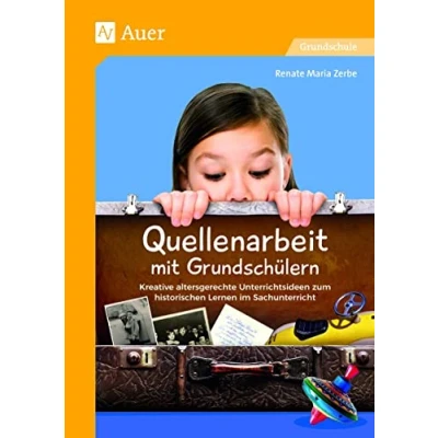 Abbildung von Quellenarbeit mit Grundschülern: Kreative altersgerechte Unterrichtsideen zum historischen Lernen im Sachunterricht (3. und 4. Klasse)