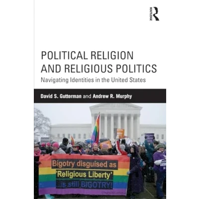 Abbildung von Political Religion and Religious Politics: Navigating Identities in the United States (Routledge Series on Identity Politics)