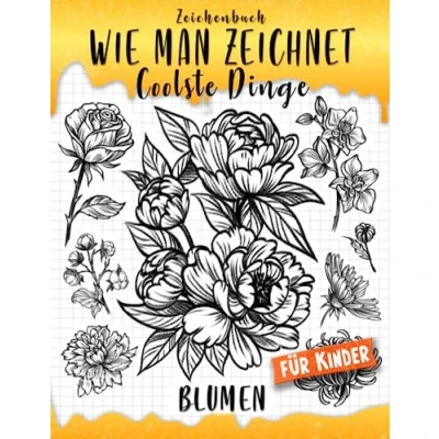 Abbildung von Zeichenbuch: Wie man Zeichnen Lernen Coolste Dinge Blumen für Kinder: Entdecke den Spaß am Malen! (Wie Zeichnet Dinge, Band 11)