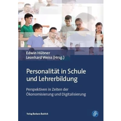 Abbildung von Personalität in Schule und Lehrerbildung: Perspektiven Zeiten der Ökonomisierung Digitalisierung
