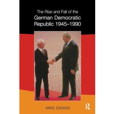 Abbildung von the Rise and Fall of German Democratic Republic 1945 1990