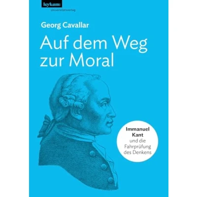 Abbildung von Auf dem Weg zur Moral: Immanuel Kant und die Fahrprüfung des Denkens