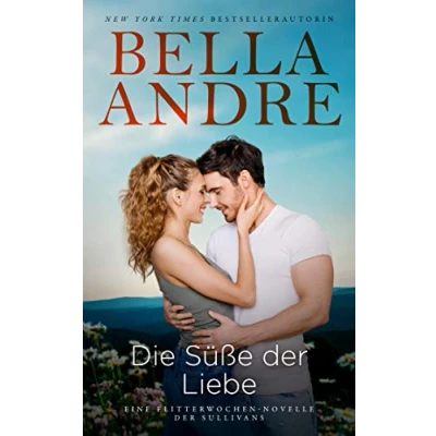 Abbildung von Die Süße der Liebe (Eine Flitterwochen Novelle Sullivans) (Die Sullivans, Band 18)