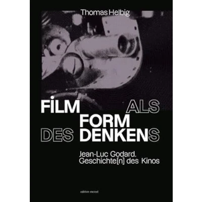 Abbildung von Film als Form des Denkens: Jean Luc Godards Geschichte{n} Kinos