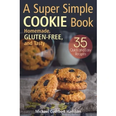 Abbildung von A Super Simple Cookie Book: Homemade, Gluten‐Free, and Tasty. 35 Quick Easy Recipes (Bread Baking for Beginners)