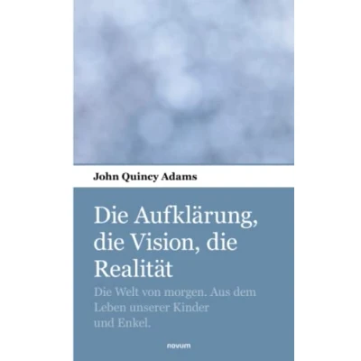 Abbildung von Die Aufklärung, Vision, Realität: Welt von morgen. Aus dem Leben unserer Kinder und Enkel.