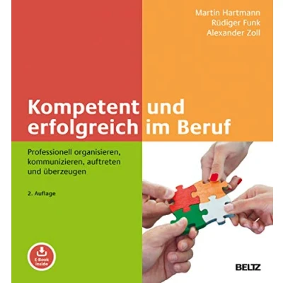 Abbildung von Kompetent und erfolgreich im Beruf: Professionell organisieren, kommunizieren, auftreten überzeugen. Mit E Book inside