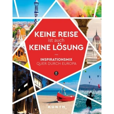 Abbildung von KUNTH keine Reise ist auch Lösung: Inspirationsmix quer durch Europa (KUNTH Inspiration)