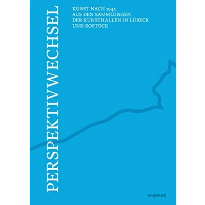 Abbildung von Perspektivwechsel Kunst nach 1945 aus den Sammlungen der Kunsthallen in Lübeck und Rostock: Katalog zur Ausstellung Kunsthalle Rostock St. Annen 2021/2022