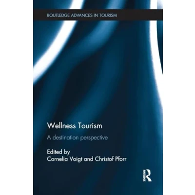 Abbildung von Wellness Tourism: A Destination Perspective (Routledge Advances in Tourism)
