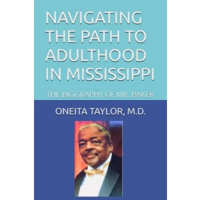 Abbildung von NAVIGATING THE PATH TO ADULTHOOD IN MISSISSIPPI: BIOGRAPHY OF MR. BAKER