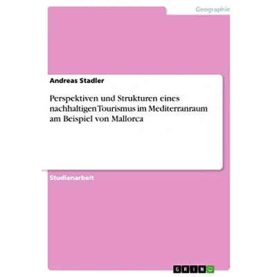 Abbildung von Perspektiven und Strukturen eines nachhaltigen Tourismus im Mediterranraum am Beispiel von Mallorca