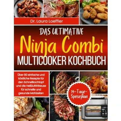 Abbildung von DAS ULTIMATIVE NINJA COMBI MULTICOOKER KOCHBUCH: Über 80 einfache und köstliche Rezepte für den Schnellkochtopf die Heißluftfritteuse schnelle gesunde Mahlzeiten