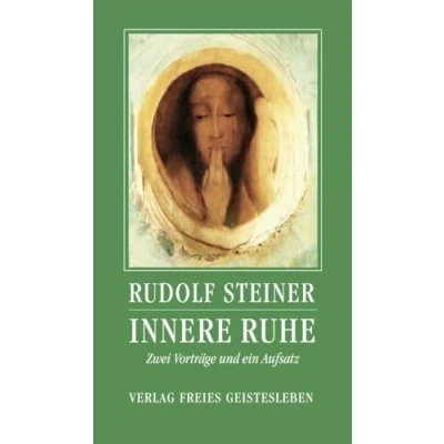 Abbildung von Innere Ruhe: Zwei Vorträge und ein Aufsatz (Rudolf Steiner Einblicke)