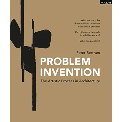 Abbildung von Problem Invention: The Artistic Process in Architecture (Research and Practice)