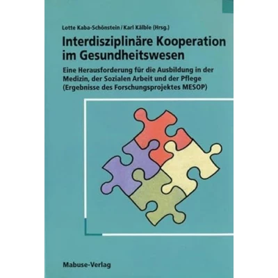 Abbildung von Interdisziplinäre Kooperation im Gesundheitswesen: Eine Herausforderung für die Ausbildung in der Medizin, Sozialen Arbeit und Pflege