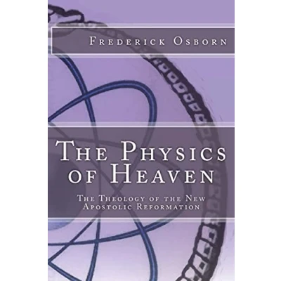 Abbildung von the Physics of Heaven: Theology New Apostolic Reformation