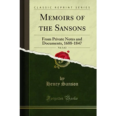 Abbildung von Memoirs of the Sansons, Vol. 1 2 (Classic Reprint): From Private Notes and Documents, 1688 1847: 1847 Reprint)