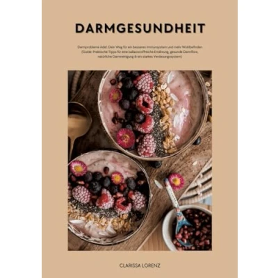 Abbildung von Darmgesundheit: Darmprobleme Ade!: Dein Weg für ein besseres Immunsystem und mehr Wohlbefinden (Praktische Tipps eine ballaststoffreiche Ernährung, gesunde Darmflora, natürliche Darmreinigung...)