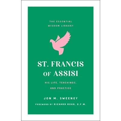 Abbildung von St. Francis of Assisi: His Life, Teachings, and Practice (Essential Wisdom Library)
