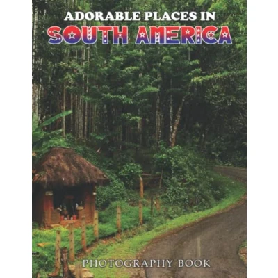 Abbildung von Adorable Places In South America Photography Book: 30 Photos Of Famous Destinations America, High Resolution Images Included