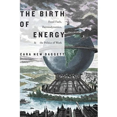 Abbildung von the Birth of Energy: Fossil Fuels, Thermodynamics, and Politics Work (Elements)