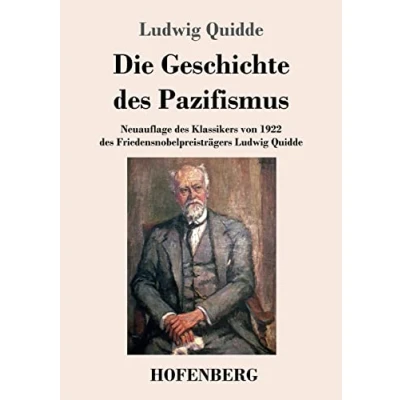 Abbildung von Die Geschichte des Pazifismus: Neuauflage Klassikers von 1922 Friedensnobelpreisträgers Ludwig Quidde