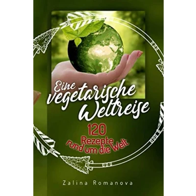 Abbildung von Eine vegetarische Weltreise: 120 Rezepte rund um die Welt!