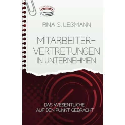 Abbildung von Mitarbeitervertretung in Unternehmen Das Wesentliche auf den Punkt gebracht: Prüfungsvorbereitung zum Geprüften Berufs , Aus und ... Industriekaufleute, … (IHK)